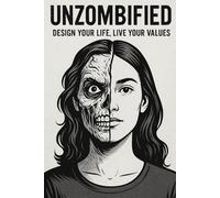 UNZOMBIFIED: Design Your Life, Live Your Values