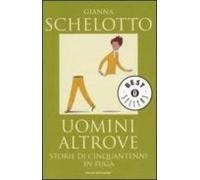 Uomini Altrove. Storie Di Cinquantenni In Fuga.