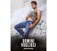 Uomini Vogliosi: Racconti Erotici Gay di Sesso Esplicito per Uomini Adulti: 130