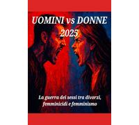 Uomini vs donne 2025 - La guerra dei sessi tra divorzi, femminicidi e femminismo