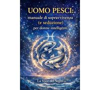 Uomo Pesci: manuale di sopravvivenza (e seduzione) per donne intelligenti