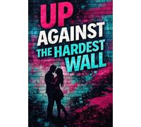 UP AGAINST THE HARDEST WALL
