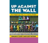 Up Against the Wall: Re-Imagining the U.S.-Mexico Border: 35 (Louann Atkins Temple Women & Culture Series)