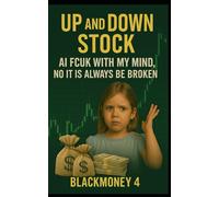 UP AND DOWN STOCK: AI FCUK WITH MY MIND, NO IT IS ALWAYS BE BROKEN (The Blackmoney Trilogy)