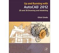 Up and Running with AutoCAD 2012: 2D and 3D Drawing and Modeling