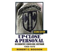 UP-CLOSE & PERSONAL IN-COUNTRY, CHIEU HOI, VIETNAM 1969-1970 SECOND EDITION