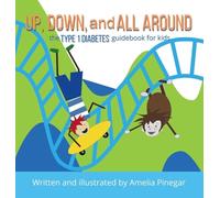 Up, Down, and All Around: The Type 1 Diabetes Guidebook for Kids: 2 (Type 1 Diabetes for Kids)