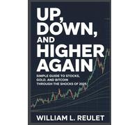 UP, DOWN, AND HIGHER AGAIN: Simple Guide to Stocks, Gold, and Bitcoin Through the Shocks of 2025
