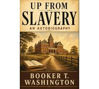 UP FROM SLAVERY: AN AUTOBIOGRAPHY