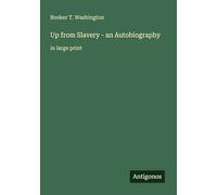 Up from Slavery - an Autobiography: in large print