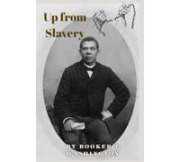 Up from Slavery (Annotated): An Autobiography