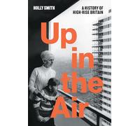 Up in the Air: A History of High Rise Britain