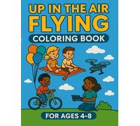 Up in the Air Flying Coloring Book: Fun Flying Adventures for kids Ages 4-8