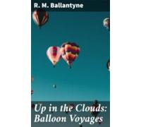Up In The Clouds: Balloon Voyages (ebook)