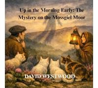 Up in the Morning Early: The Mystery on the Mossgiel Moor (Robert Burns for children)