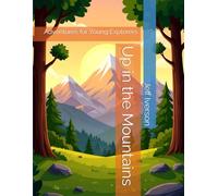 Up in the Mountains: Adventures for Young Explorers