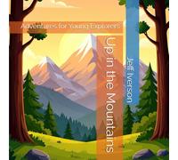 Up in the Mountains: Adventures for Young Explorers (Places to Go)