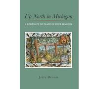 Up North in Michigan: A Portrait of Place in Four Seasons