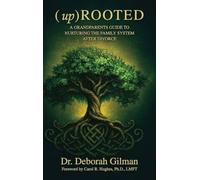 (Up) Rooted: A Grandparents Guide To Nurturing The Family After Divorce