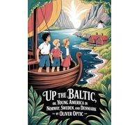 Up The Baltic; Or, Young America in Norway, Sweden, and Denmark: Annotated