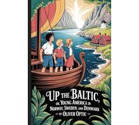 Up The Baltic; Or, Young America in Norway, Sweden, and Denmark: Annotated