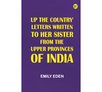 Up the Country': Letters Written to Her Sister from the Upper Provinces of India
