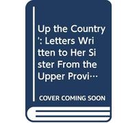 Up the Country': Letters Written to Her Sister From the Upper Provinces of India. V. 1