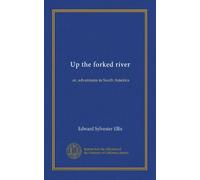 Up the forked river: or, adventures in South America