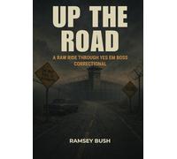 UP THE ROAD: A Novel About Life Behind Bars Through The Eyes Of A Prison Maintenance Worker