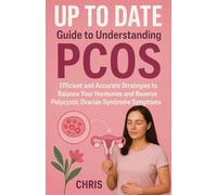 UP TO DATE Guide to Understanding PCOS: Efficient and Accurate Strategies to Balance Your Hormones and Reverse Polycystic Ovarian Syndrome Symptoms (Polycystic ovarian Syndrome Books)