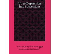 Up to Depression into Successions: “Your journey from struggle to success starts now” Language: English + Hindi (Life changing Books)