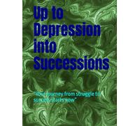 Up to Depression into Successions: “Your journey from struggle to success starts now” Language: English + Hindi (Life changing Books)