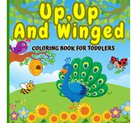 Up,Up And Winged: Easy Early Learning Coloring Book For Toddlers With Flying Animals, Sweet Rhymes, Line Tracing, Pattern Building, And Early Alphabet And Number Fun. (Ages 2-4)