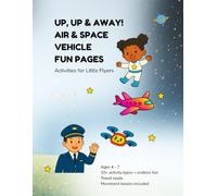 UP, UP & AWAY! AIR & SPACE VEHICLE FUN PAGES: Activities for Flyers (Full Speed Ahead! Water, Air, Space, & Road Vehicles Kids Activity Books)