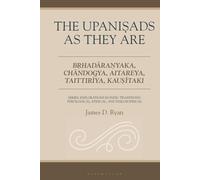 Upanisads as They Are, The: Brhadaranyaka, Chandogya, Aitareya, Taittiriya, Kausitaki (Explorations in Indic Traditions: Theological, Ethical, and Philosophical)