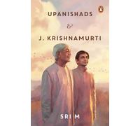 Upanishads and J Krishnamurti: Sri M on spirituality, philosophy and the pursuit of truth | A reflective exploration of faith