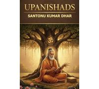 Upanishads: Santonu Kumar Dhar
