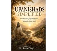 Upanishads Simplified: A Modern Guide to Self-Knowledge, Inner Peace, Wisdom, and the Search for Ultimate Reality: 2 (Indian Mythology)