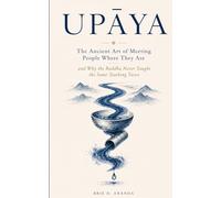 उपाय | Upāya: The Ancient Art of Meeting People Where They Are and Why the Buddha Never Taught the Same Teaching Twice
