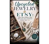 Upcycled Jewelry for Etsy: Turn Junk Drawer Finds into High-End Handmade Pieces That Sell