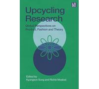 Upcycling Research: Global Perspectives on Product, Fashion and Theory