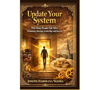 Update Your System: Why Many People Fail After Promotion, Marriage, Leadership, and Success