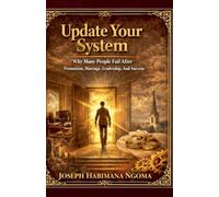 Update Your System: Why Many People Fail After Promotion, Marriage, Leadership, and Success