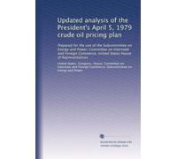 Updated analysis of the President's April 5, 1979 crude oil pricing plan: Prepared for the use of the Subcommittee on Energy and Power, Committee on ... United States House of Representatives