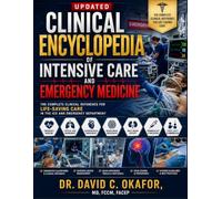 Updated clinical encyclopedia of Intensive care and emergency medicine: The Complete Clinical Reference for Life-Saving Care in the ICU and Emergency Department