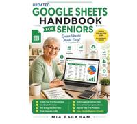 Updated Google Sheets Handbook for Seniors: A Step-by-Step Guide to Creating Spreadsheets, Organizing Data, Using Formulas, Making Budgets, Tracking ... with Confidence (REVISED AND UPDATED GUIDES)