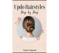 Updo Hairstyles Step by Step: Elegant, Chic & Stylish Looks Made Easy