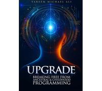 Upgrade: Breaking Free from Ancestral and Childhood Programming