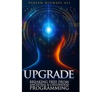Upgrade: Breaking Free from Ancestral and Childhood Programming