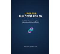 UPGRADE FÜR DEINE ZELLEN: Der umfassende Guide zur Peptid- Therapie: Regeneration, Neuroprotektion und Stoffwechsel-Design